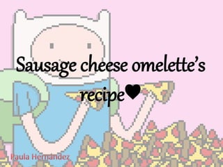 Sausage cheese omelette’s
recipe♥
 