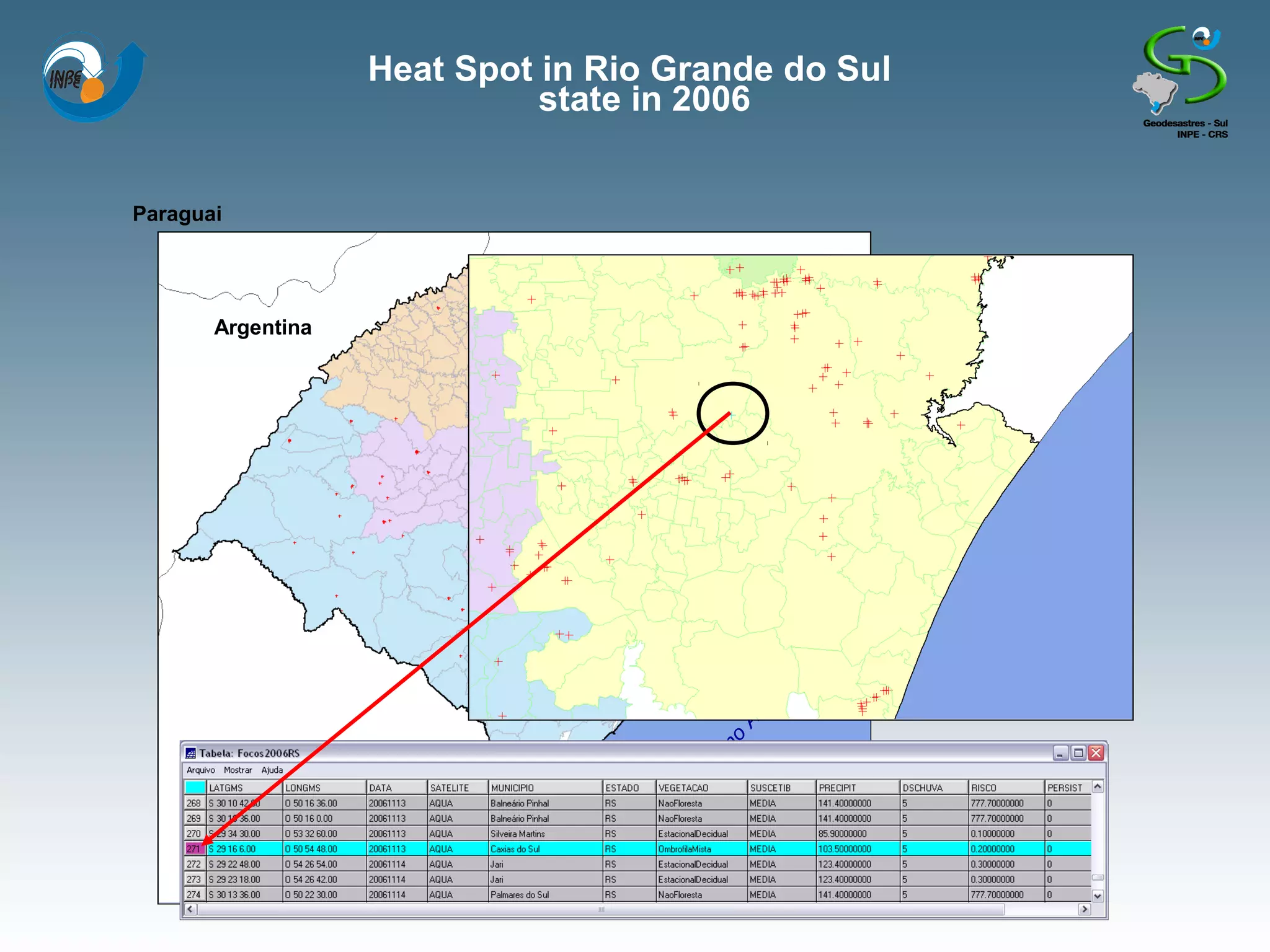 Heat Spot in Rio Grande do Sul
                                state in 2006


Paraguai

                                       Santa Catarina

       Argentina                                          + Focos de calor 2006




                                                    ico
                                                 nt
                                                lâ
                                             At
                                             o
            Uruguai
                                          an
                                        ce
                                       O
 