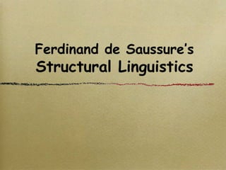 Ferdinand de Saussure’s 
Structural Linguistics 
 