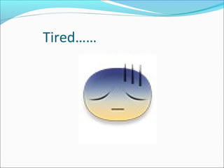 Tired……
 