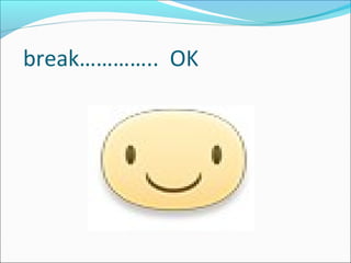 break………….. OK
 
