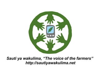 Sauti ya wakulima: using mobile phones to make the voices of rural farmers in Tanzania heard.
