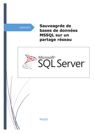 28/09/2021 Sauveagrde de
bases de données
MSSQL sur un
partage réseau
Majid
 