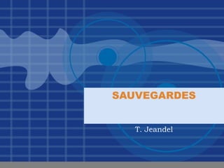 SAUVEGARDES


   T. Jeandel
 