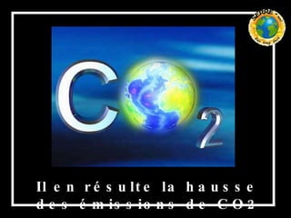 Il en résulte la hausse des émissions de CO2 …   