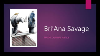 Bri’Ana Savage
MAJOR: CRIMINAL JUSTICE
 