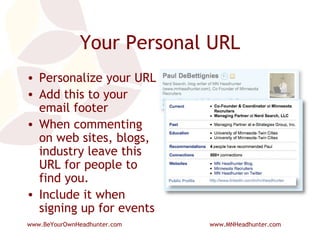 Your Personal URL Personalize your URL Add this to your email footer When commenting on web sites, blogs, industry leave this URL for people to find you. Include it when signing up for events 