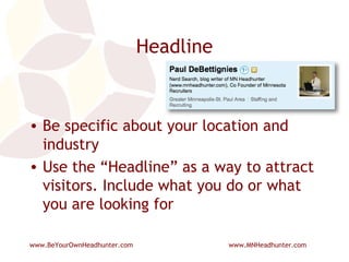 Headline Be specific about your location and industry Use the “Headline” as a way to attract visitors. Include what you do or what you are looking for 