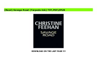 DOWNLOAD ON THE LAST PAGE !!!!
Audiobook Savage Road (Torpedo Ink) FUll Online Reenter the world of the Torpedo Ink Motorcycle Club at full throttle in this new novel by #1 New York Times bestselling author Christine Feehan. Savage Road (Torpedo Ink) Audiobook Savage Road (Torpedo Ink) Kindle Savage Road (Torpedo Ink) Read Online Savage Road (Torpedo Ink) Playbook Savage Road (Torpedo Ink) full page Savage Road (Torpedo Ink) amazon Savage Road (Torpedo Ink) free download Savage Road (Torpedo Ink) format PDF Savage Road (Torpedo Ink) Free read And download Savage Road (Torpedo Ink) download Kindle
(Read) Savage Road (Torpedo Ink) TXT,PDF,EPUB
 