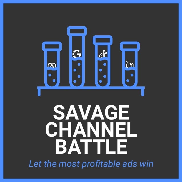 SAVAGE


CHANNEL


BATTLE
Let the most pro
fi
table ads win
 