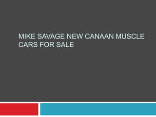 MIKE SAVAGE NEW CANAAN MUSCLE
CARS FOR SALE
 