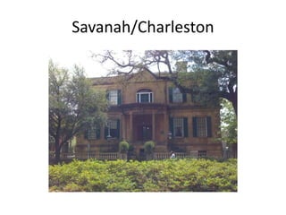 Savanah/Charleston
 