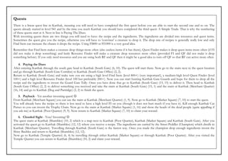 Quests
There is a linear quest line in Karthak, meaning you will need to have completed the first quest before you are able to start the second one and so on. The
quests already started in level 941 and by the time you reach Karthak you should have completed the third quest: A Simple Trade. That is why the numbering
of these quests start at 4. Next in line is Paying The Dues.
With inventing quests there are two things you will need to have: the recipe and the ingredients. The ingredients are divided into resources and quest items.
Sometimes the quest give you the recipe, otherwise you will have to 'convince' a creature to drop it. The drop rate of recipes is generally really low and only
Find Item can increase the chance it drops the recipe. Using FI800 or FI1000 is a very good idea.
Remember that Find Item makes a creature drop things more often (also useless items if it has them), Quest Finder makes it drop quest items more often (if FI
did not make it drop something) and lastly Resource Finder will make a creature drop resources more often (provided FI and QF did not make it drop
something before). If you only need resources and you are using both RF and QF then it might be a good idea to turn off QF so that RF can active more often.

    4. Paying the Dues
After entering Karthak through the south gate head to Karthak (South Gate) (6, 10). The quest will start there. Now go to the stairs next to the quest location
and go through Karthak (South Gate Corridor) to Karthak (South Gate Office) (2, 2).
Return to Karthak (South Gate) and make sure you are using a high level Find Item (level 800+) (very important!), a medium-high level Quest Finder (level
100+) and a high level Resource Finder (level 100 but preferably 200+). Now you can start hunting Karthak Gate Guards and hope for them to drop all the
recipe and the ingredients to invent the Guard Gate Tally. Once you have done that go to Karthak (South Gate) (15, 15) to deliver it. Then head to Karthak
(South Gate Office) (2, 2) to deliver something you received and take the stairs at Karthak (South Gate) (15, 1) and the stairs at Karthak (Merchant Quarter)
(16, 14) and go to Karthak (Dog and Partridge) (2, 2) to finish the quest.
   5. Payback - Yet another inventing quest! ☺
From Karthak (Merchant Square) you can use the stairs at Karthak (Merchant Quarter) (1, 9). Now go to Karthak (Market Square) (7, 10) to start the quest.
You will already have the recipe so there is less need to have a high level FI on you (though it does not hurt much if you have it). Kill enough Karthak Cut
Purses so you can invent the Trophy Chain. Now go to the stairs at Karthak (Market Square) (1, 16) and show the heads of the dead people (quite appalling if
you ask me) at Karthak (Poor Quarter) (9, 9). Now return to Karthak (Market Square) (7, 10) to claim your reward.
    6. Clouded Sight - Yeay! Inventing! ☺
The quest starts at Karthak (Shambles) (10, 2) which is a map next to Karthak (Poor Quarter), Karthak (Market Square) and Karthak (South Gate). After you
activated the quest go to Karthak (Shambles) (12, 12) where you receive a recipe. The ingredients are carried by the Street Peddler (Champion) which dwells in
Karthak (Merchant Quarter). Travelling through Karthak (South Gate) is the fastest way. Once you made the champion drop enough ingredients invent the
Shiny Baubles and return to Karthak (Shambles) (12, 12).
Now go to Karthak (Temple Quarter) (6, 4) by travelling through either Karthak (Market Square) or through Karthak (Poor Quarter). After you visited the
Temple Quarter you can return to Karthak (Shambles) (10, 2) and claim your reward.
 