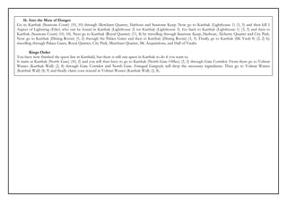 16. Into the Maw of Danger
Go to Karthak (Seastone Court) (10, 10) through Merchant Quarter, Harbour and Seastone Keep. Now go to Karthak (Lighthouse 1) (3, 5) and then kill 1
Aspect of Lightning (Elite) who can be found in Karthak (Lighthouse 2) ior Karthak (Lighthouse 3). Go back to Karthak (Lighthouse 1) (3, 5) and then to
Karthak (Seastone Court) (10, 10). Next go to Karthak (Royal Quarter) (11, 8) by travelling through Seastone Keep, Harbour, Alchemy Quarter and City Park.
Now go to Karthak (Dining Room) (5, 2) through the Palace Gates and then to Karthak (Dining Room) (3, 3). Finally go to Karthak (SK Vault 8) (2, 2) by
travelling through Palace Gates, Royal Quarter, City Park, Merchant Quarter, SK Acquisitions, and Hall of Vaults.

         Kings Order
You have now finished the quest line in Karthakl, but there is still one quest in Karthak to do if you want to.
It starts at Karthak (North Gate) (10, 2) and you will then have to go to Karthak (North Gate Office) (2, 2) through Gate Corridor. From there go to Volmar
Wastes (Karthak Wall) (2, 8) through Gate Corridor and North Gate. Enraged Gargoyle will drop the necessary ingredients. Then go to Volmar Wastes
(Karthak Wall) (8, 9) and finally claim your reward at Volmar Wastes (Karthak Wall) (2, 8).
 