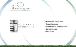 E v e n t o s
E m p r e s a r i a l e s
· Fiestas de Fin de Año
· Capacitaciones
· Conferencias y Seminarios
· Lanzamientos
· Almuerzos
 