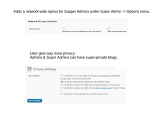 Adds a network-wide option for Supper Admins under Super Admin -> Options menu. User gets way more privacy.  Admins & Super Admins can have super-private blogs. 