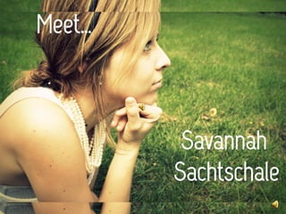 Meet…



         Savannah
        Sachtschale
 
