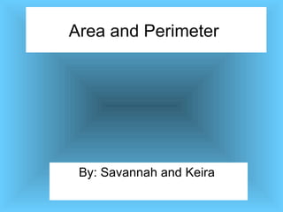 Area and Perimeter  By: Savannah and Keira  