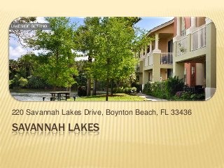 SAVANNAH LAKES
220 Savannah Lakes Drive, Boynton Beach, FL 33436
 