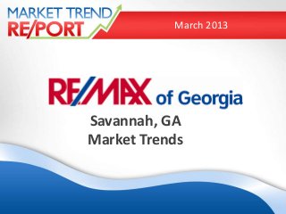 March 2013




Savannah, GA
Market Trends
 