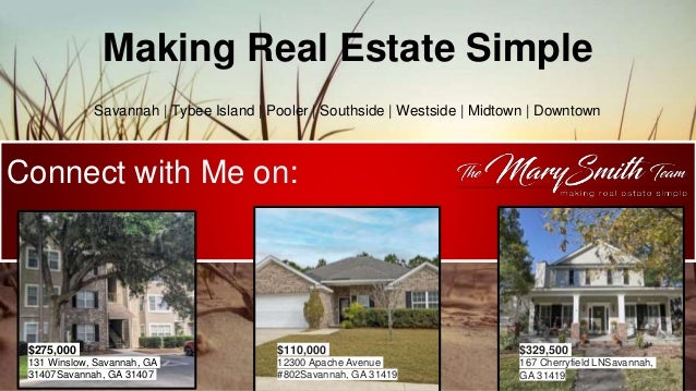 Making Real Estate Simple
Savannah | Tybee Island | Pooler | Southside | Westside | Midtown | Downtown
Connect with Me on:
$275,000
131 Winslow, Savannah, GA
31407Savannah, GA 31407
$110,000
12300 Apache Avenue
#802Savannah, GA 31419
$329,500
167 Cherryfield LNSavannah,
GA 31419
 