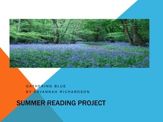 Summer reading project Gathering blue  by Savannah Richardson 