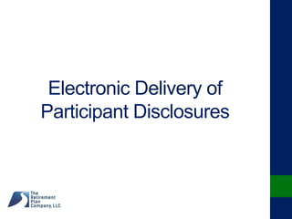 Electronic Delivery of
Participant Disclosures
 
