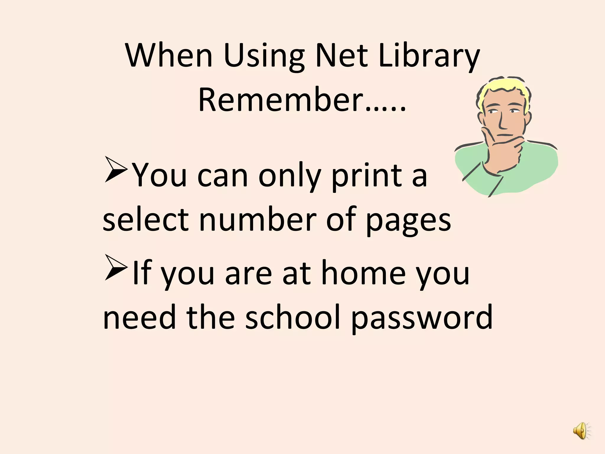 When Using Net Library
Remember…..
You can only print a
select number of pages
If you are at home you
need the school password
 