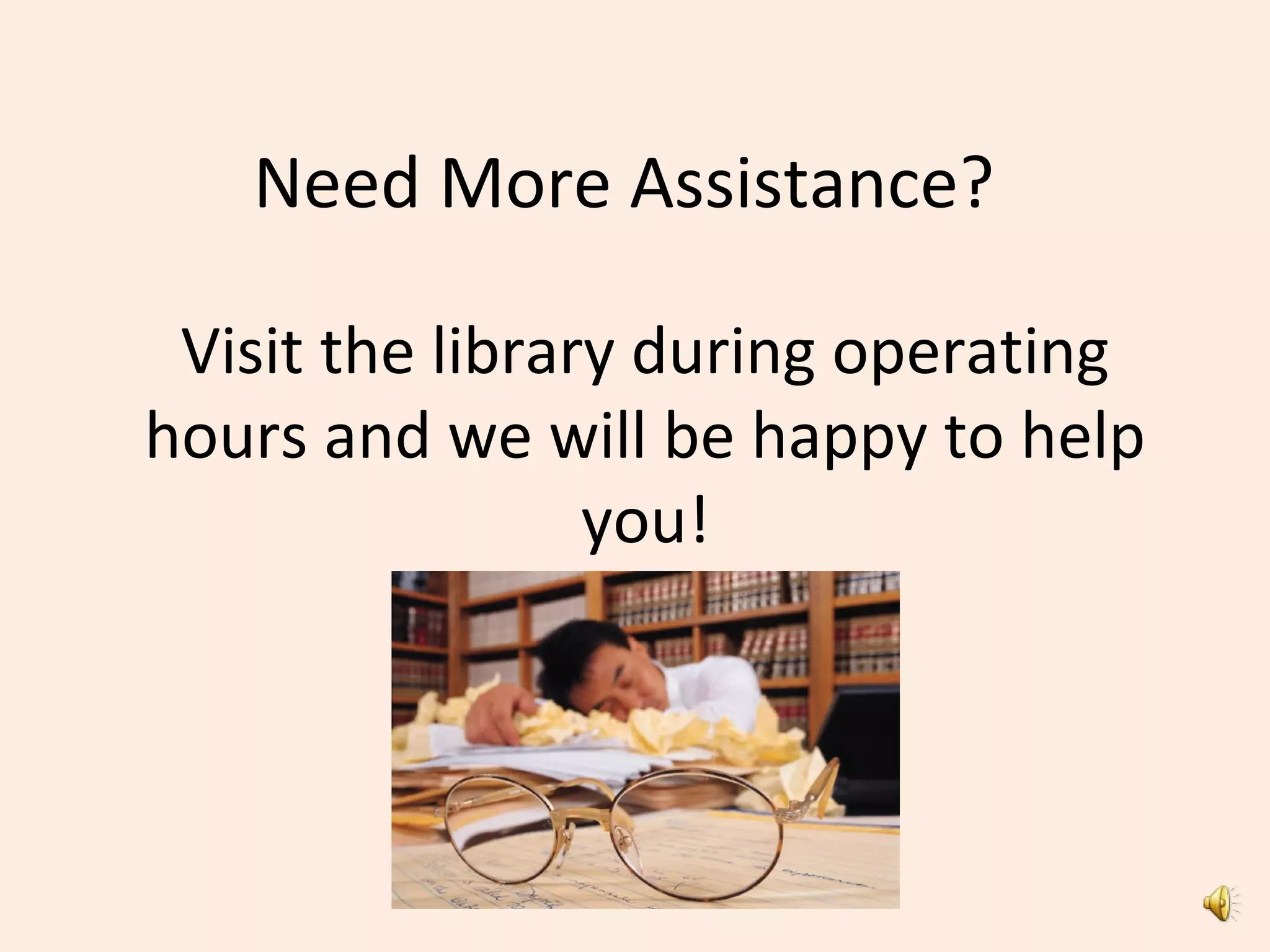Need More Assistance?
Visit the library during operating
hours and we will be happy to help
you!
 