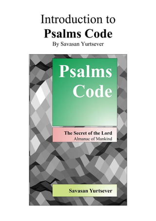 Introduction to
Psalms Code
By Savasan Yurtsever
 