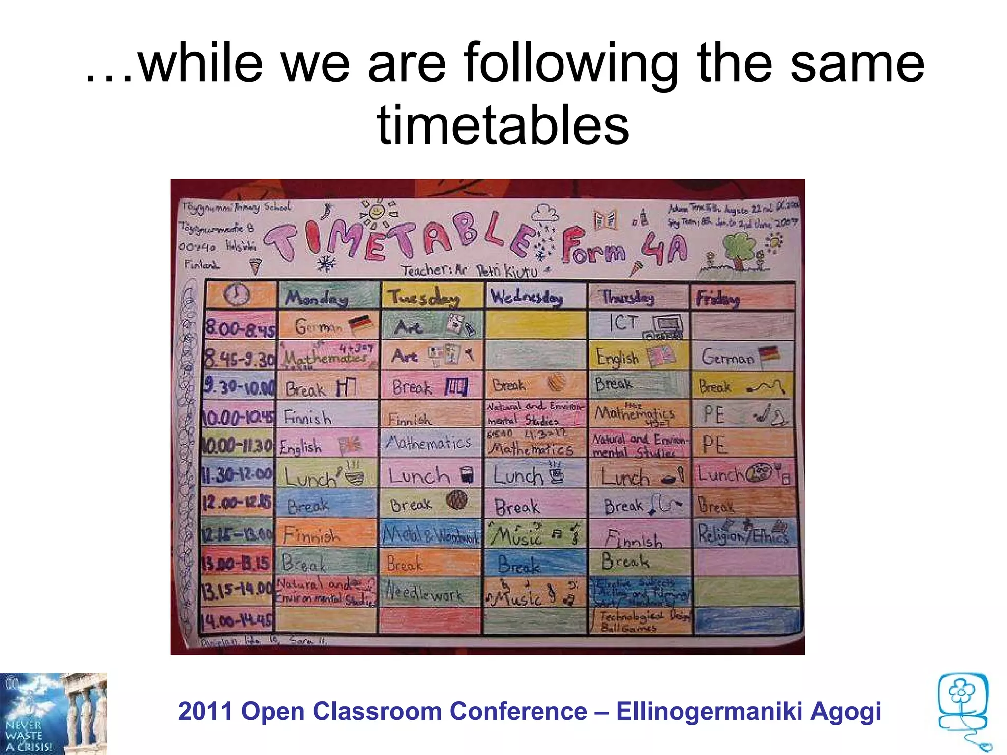 …while we are following the same
          timetables




   2011 Open Classroom Conference – Ellinogermaniki Agogi
 