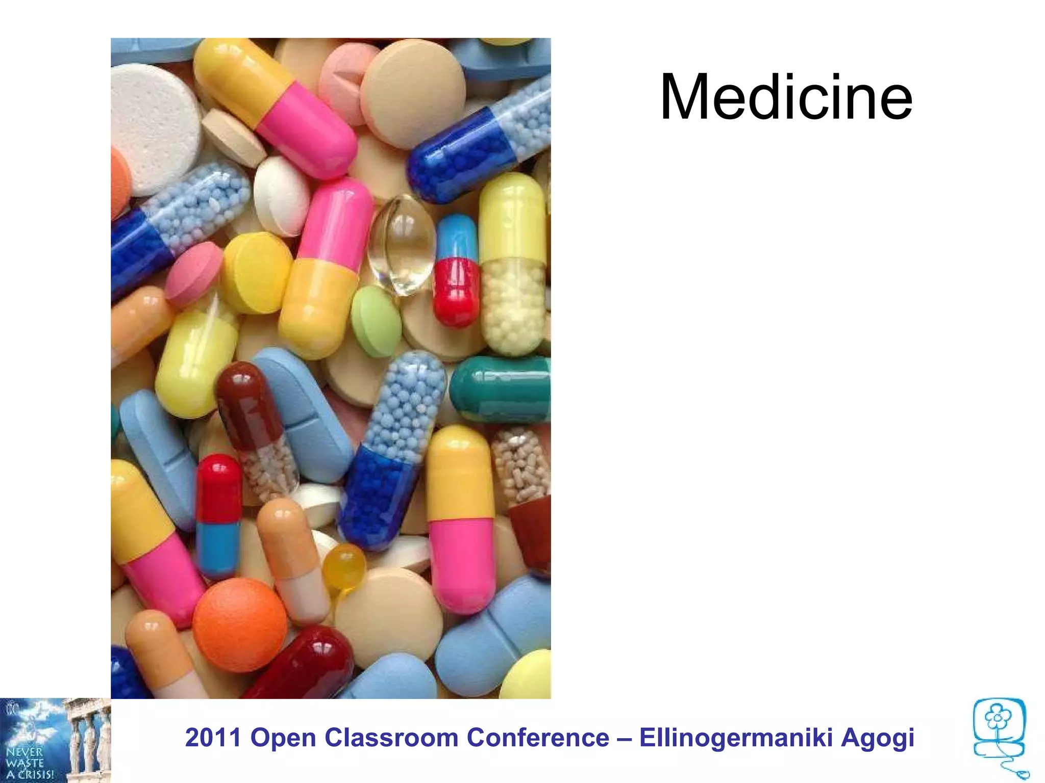 Medicine




2011 Open Classroom Conference – Ellinogermaniki Agogi
 