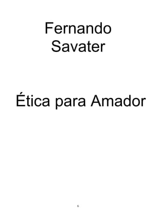 Fernando
    Savater


Ética para Amador


           Libros Tauro
      www.LibrosTauro.com.ar




              6
 