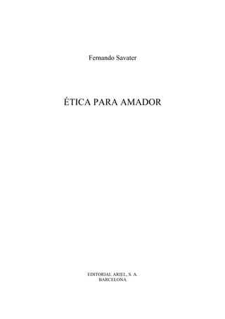 Fernando Savater 
ÉTICA PARA AMADOR 
EDITORIAL ARIEL, S. A. 
BARCELONA 
 