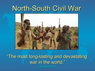 North-South Civil War   “ The most long-lasting and devastating  war in the world.” -Jimmy Carter 