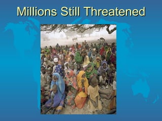 Millions Still Threatened 