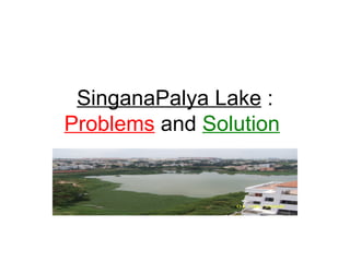 SinganaPalya Lake  :  Problems  and  Solution   