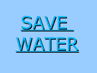 SAVE  WATER 