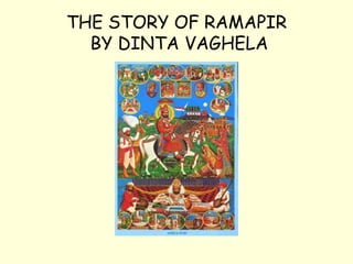 THE STORY OF RAMAPIR
  BY DINTA VAGHELA
 