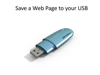 Save a Web Page to your USB
 