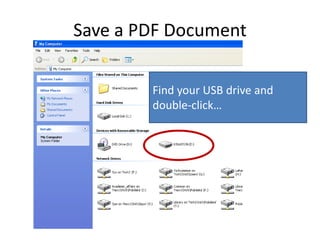 Save a PDF Document
Find your USB drive and
double-click…
 