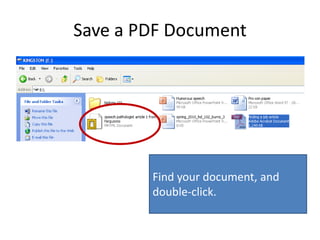 Save a PDF Document
Find your document, and
double-click.
 