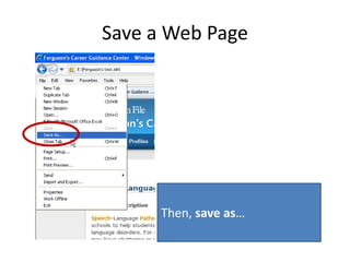 Save a Web Page
Then, save as…
 