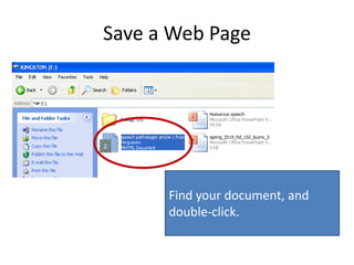Save a Web Page
Find your document, and
double-click.
 