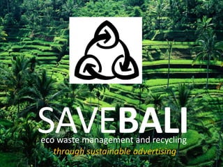 SAVEBALIeco waste management and recycling
through sustainable advertising
 