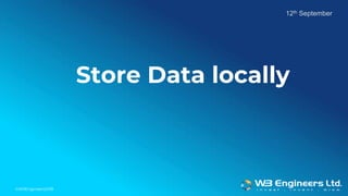 ©W3Engineers2018
Store Data locally
12th September
 