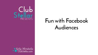 Fun with Facebook
Audiences
 