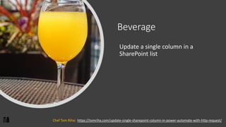 Beverage
Update a single column in a
SharePoint list
Chef Tom Riha: https://tomriha.com/update-single-sharepoint-column-in-power-automate-with-http-request/
 