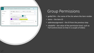 Group Permissions
• getByTitle – the name of the list where the item resides
• items – the item ID
• addroleassignment – the ID from the previous step
• roledefid – the value of the permission level, such as
Full Control (more on that in a couple of slides)
 