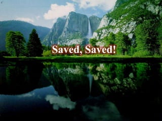 Saved, Saved!
 